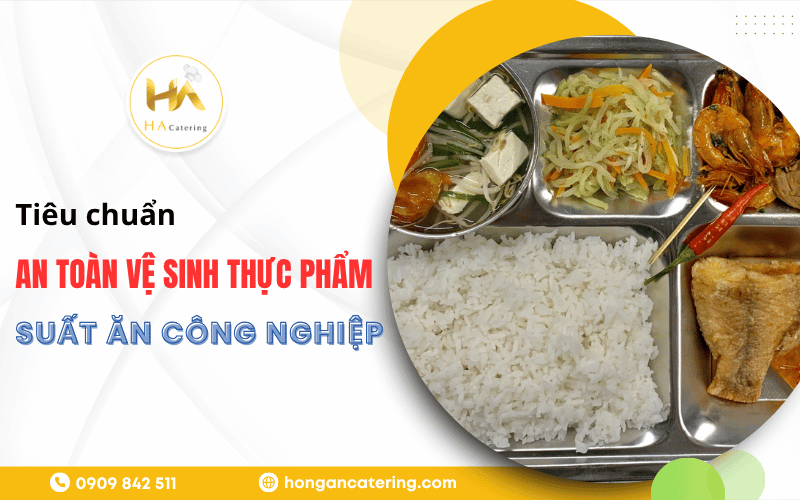 tiêu chuẩn an toàn vệ sinh thực phẩm trong suất ăn công nghiệp