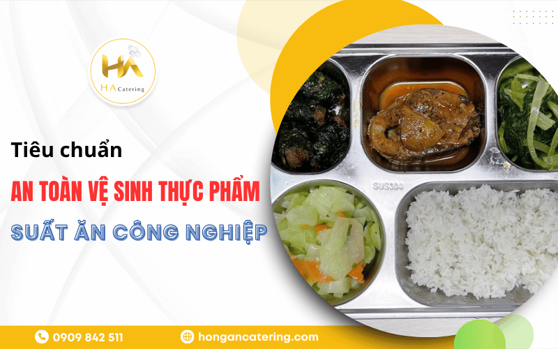 tiêu chuẩn an toàn vệ sinh thực phẩm trong suất ăn công nghiệp