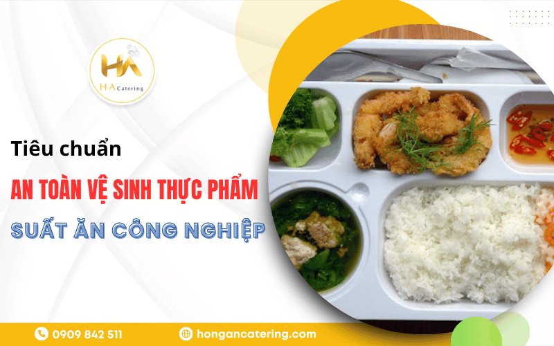 tiêu chuẩn an toàn vệ sinh thực phẩm trong suất ăn công nghiệp