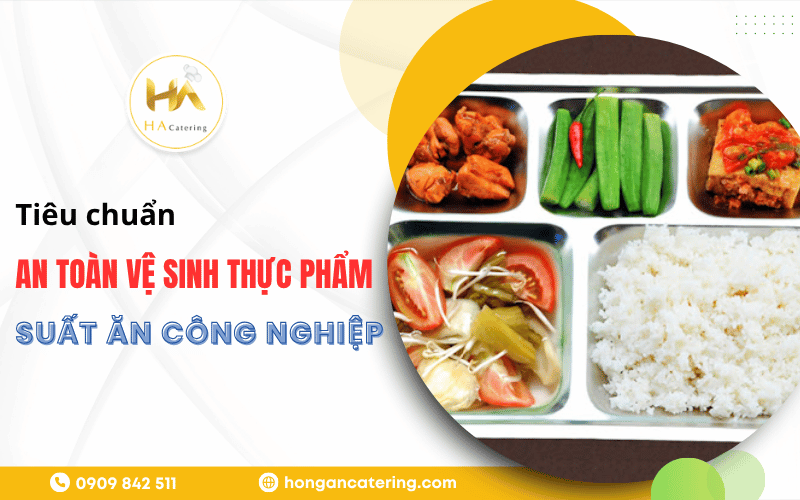 tiêu chuẩn an toàn vệ sinh thực phẩm trong suất ăn công nghiệp